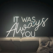 It Was Always You Neon Sign: Wedding Plexiglass LED Light Decor
